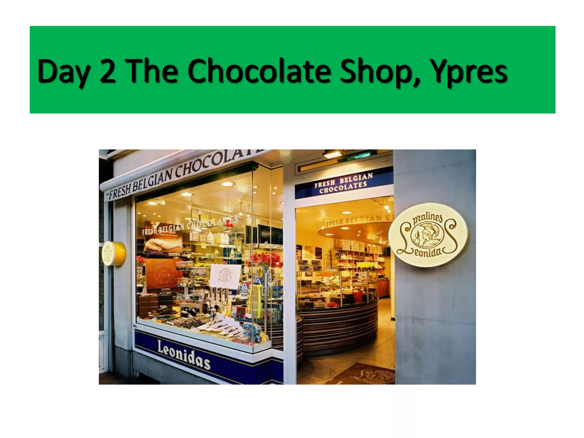 Day 2 The Chocolate Shop, Ypres
 