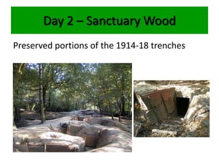 Day 2 – Sanctuary Wood
Preserved portions of the 1914-18 trenches
 