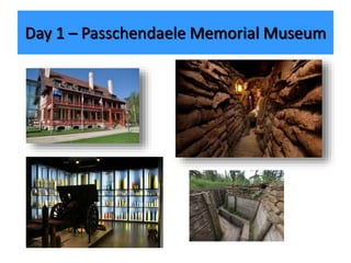 Day 1 – Passchendaele Memorial Museum
 