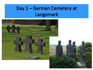 Day 1 – German Cemetery at
Langemark
 