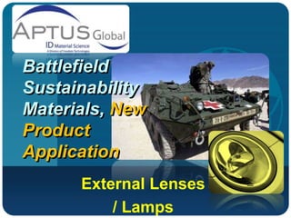 Battlefield Sustainability  Materials, New Product Application External Lenses  / Lamps 
