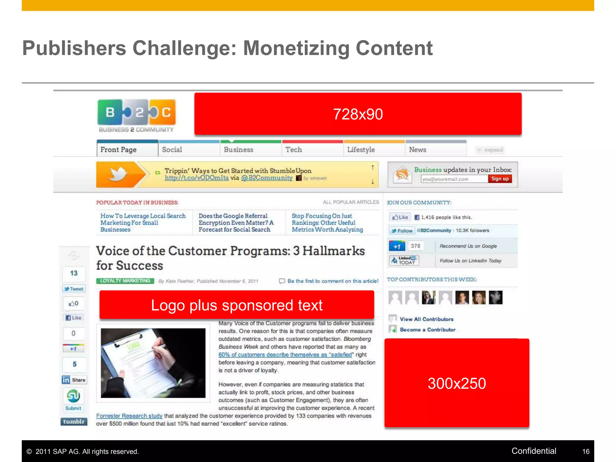 Publishers Challenge: Monetizing Content


                                                                 728x90




                                      Logo plus sponsored text




                                                                          300x250



© 2011 SAP AG. All rights reserved.                                                 Confidential   16
 
