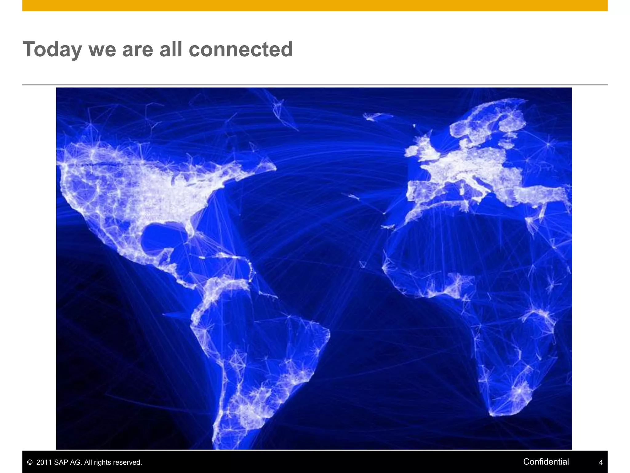 Today we are all connected




© 2011 SAP AG. All rights reserved.   Confidential   4
 