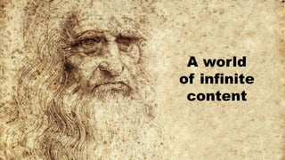 A world
of infinite
content
 
