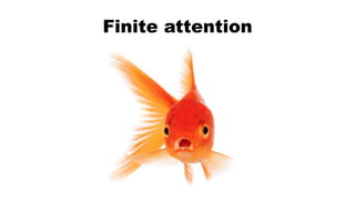 Finite attention
 