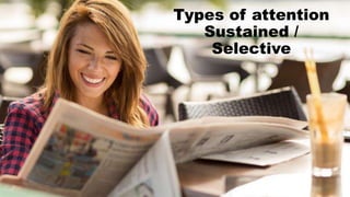 Types of attention
Sustained /
Selective
 
