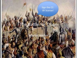 The Battle for Open
Martin Weller
Sign the CC-
BY license!
 