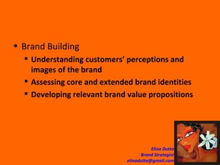 Brand Building Understanding customers’ perceptions and images of the brand Assessing core and extended brand identities Developing relevant brand value propositions 