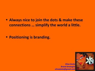 Always nice to join the dots & make these connections … simplify the world a little.  Positioning is branding. 
