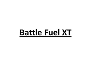 Battle Fuel XT
 