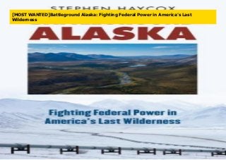 [MOST WANTED]Battleground Alaska: Fighting Federal Power in America's Last
Wilderness
 