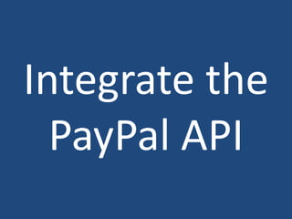 Integrate the
PayPal API
 