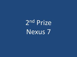 2nd Prize
Nexus 7
 