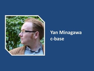 Yan Minagawa
c-base
 