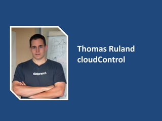 Thomas Ruland
cloudControl
 