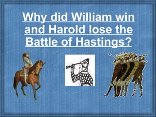 Why did William win and Harold lose the Battle of Hastings? 