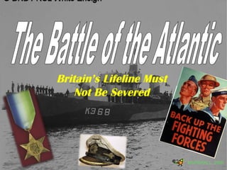 The Battle of the Atlantic MARSHALL, 2006 Britain’s Lifeline Must Not Be Severed 