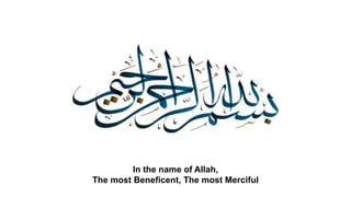 In the name of Allah,
The most Beneficent, The most Merciful
 