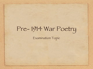 Pre- 1914 War Poetry ,[object Object]