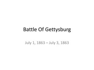 Battle Of Gettysburg
July 1, 1863 – July 3, 1863
 