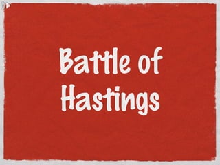 Battle of
Hastings
 