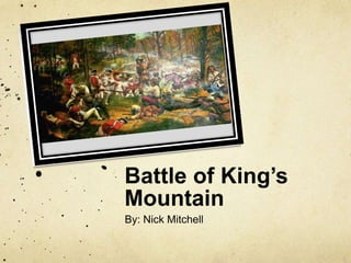 Battle of King’s Mountain By: Nick Mitchell 
