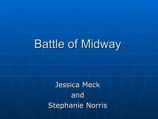 Battle of Midway Jessica Meck and Stephanie Norris 