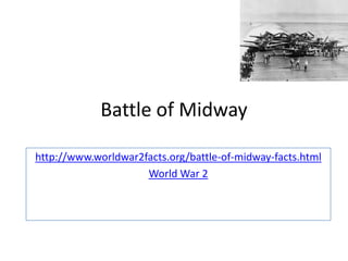 Battle of Midway

http://www.worldwar2facts.org/battle-of-midway-facts.html
                     World War 2
 
