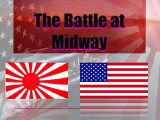 The Battle at
Midway
 