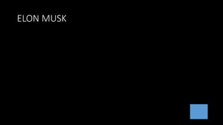 ELON MUSK
 