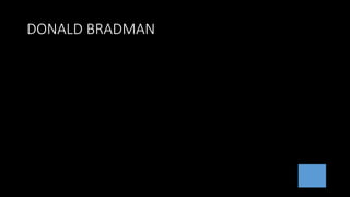 DONALD BRADMAN
 