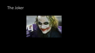 The Joker
 