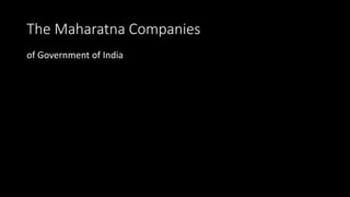 The Maharatna Companies
of Government of India
 