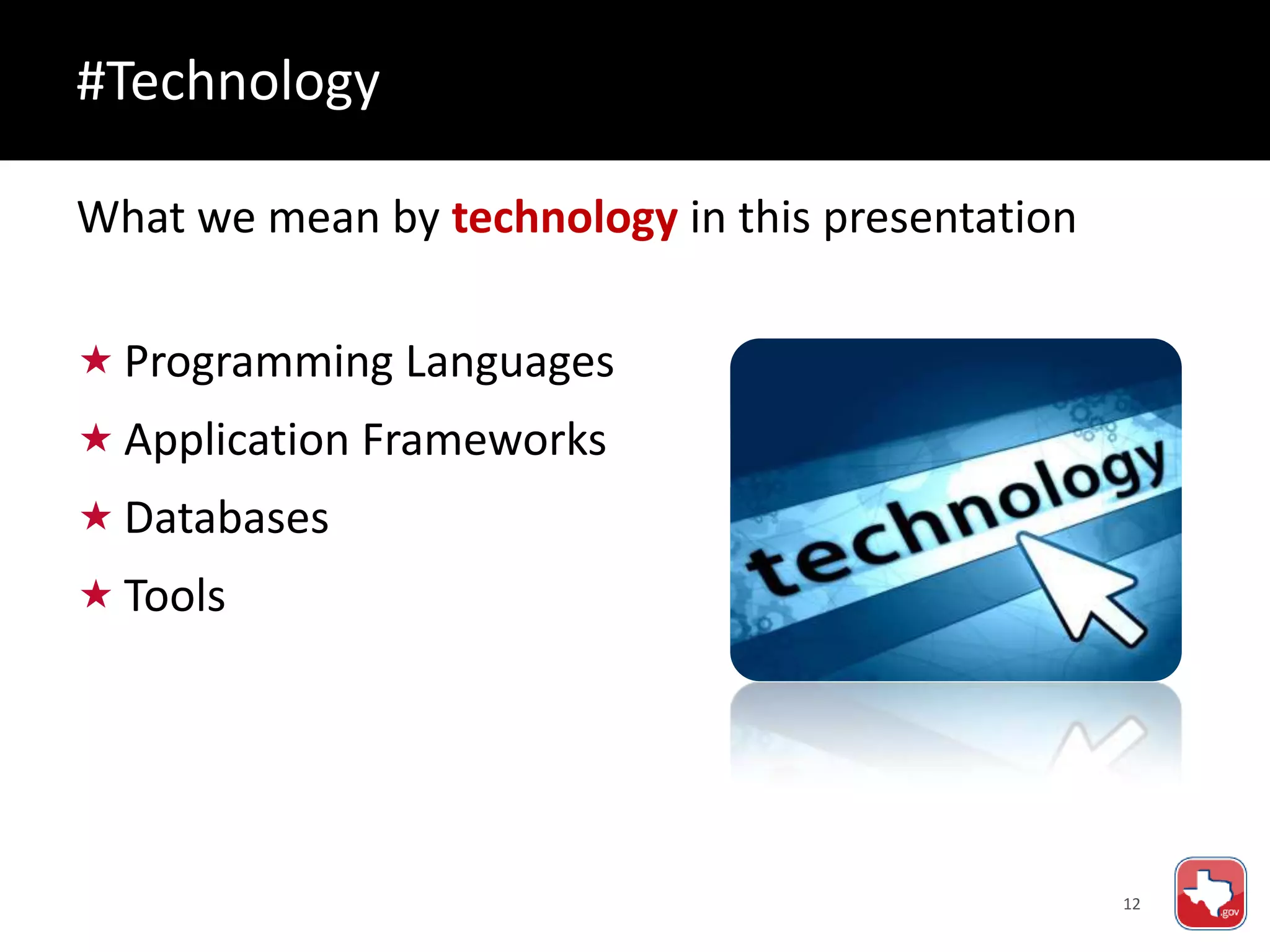 12
What we mean by technology in this presentation
 Programming Languages
 Application Frameworks
 Databases
 Tools
#Technology
 