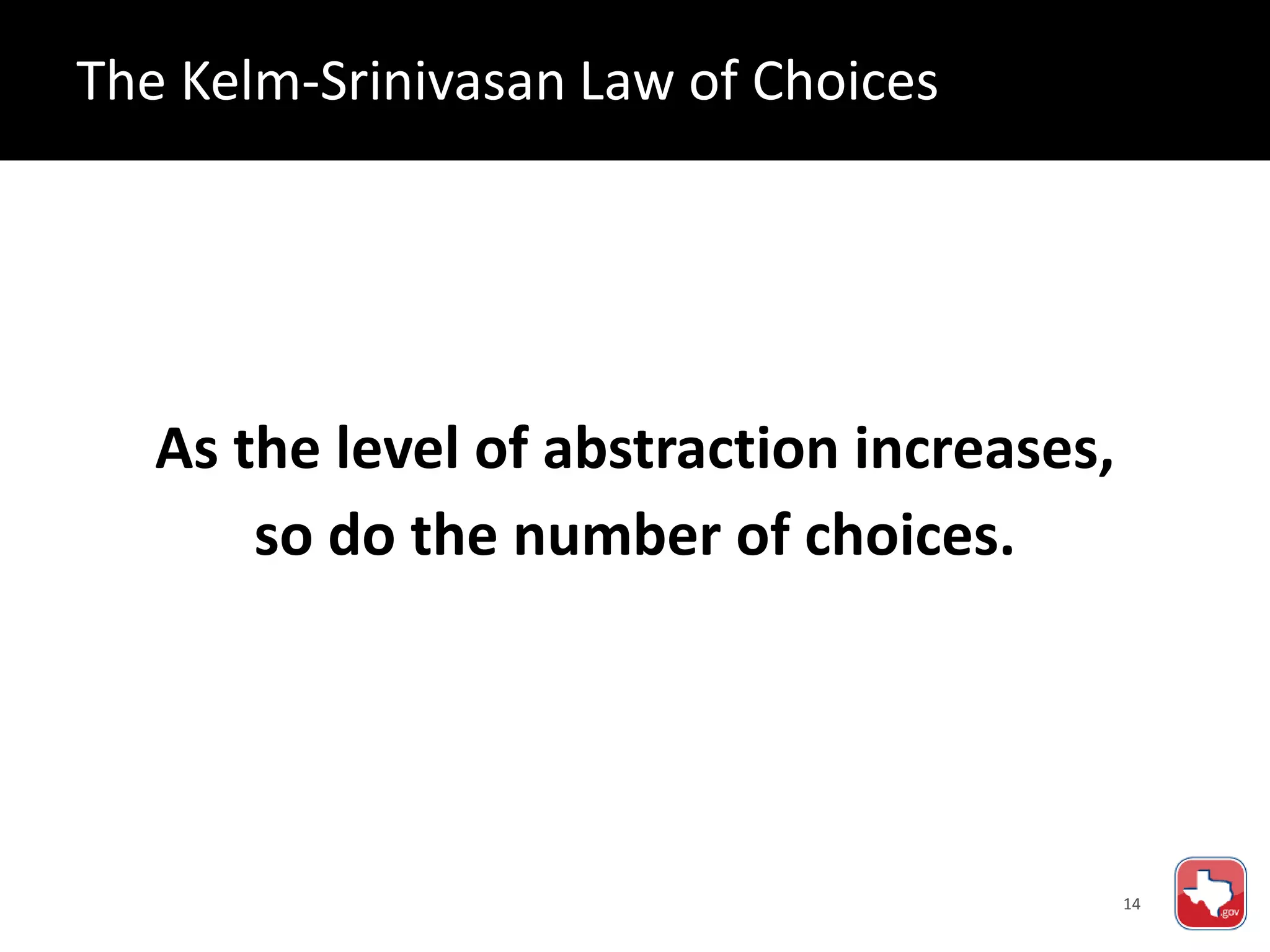 14
As the level of abstraction increases,
so do the number of choices.
The Kelm-Srinivasan Law of Choices
 