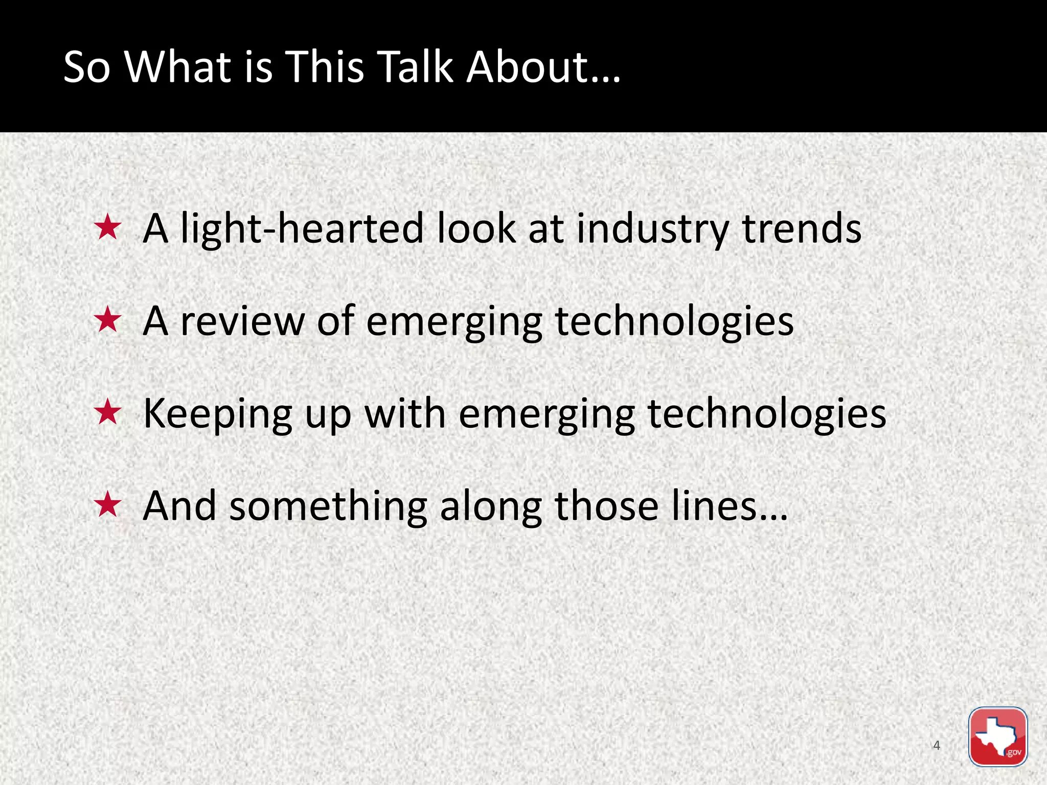 4
 A light-hearted look at industry trends
 A review of emerging technologies
 Keeping up with emerging technologies
 And something along those lines…
So What is This Talk About…
 