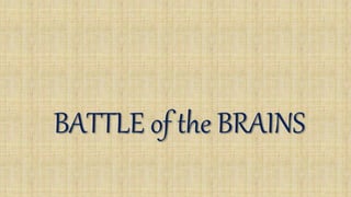 BATTLE of the BRAINS
 