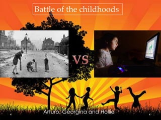 Battle of the childhoods




  Arturo, Georgina and Hollie
 