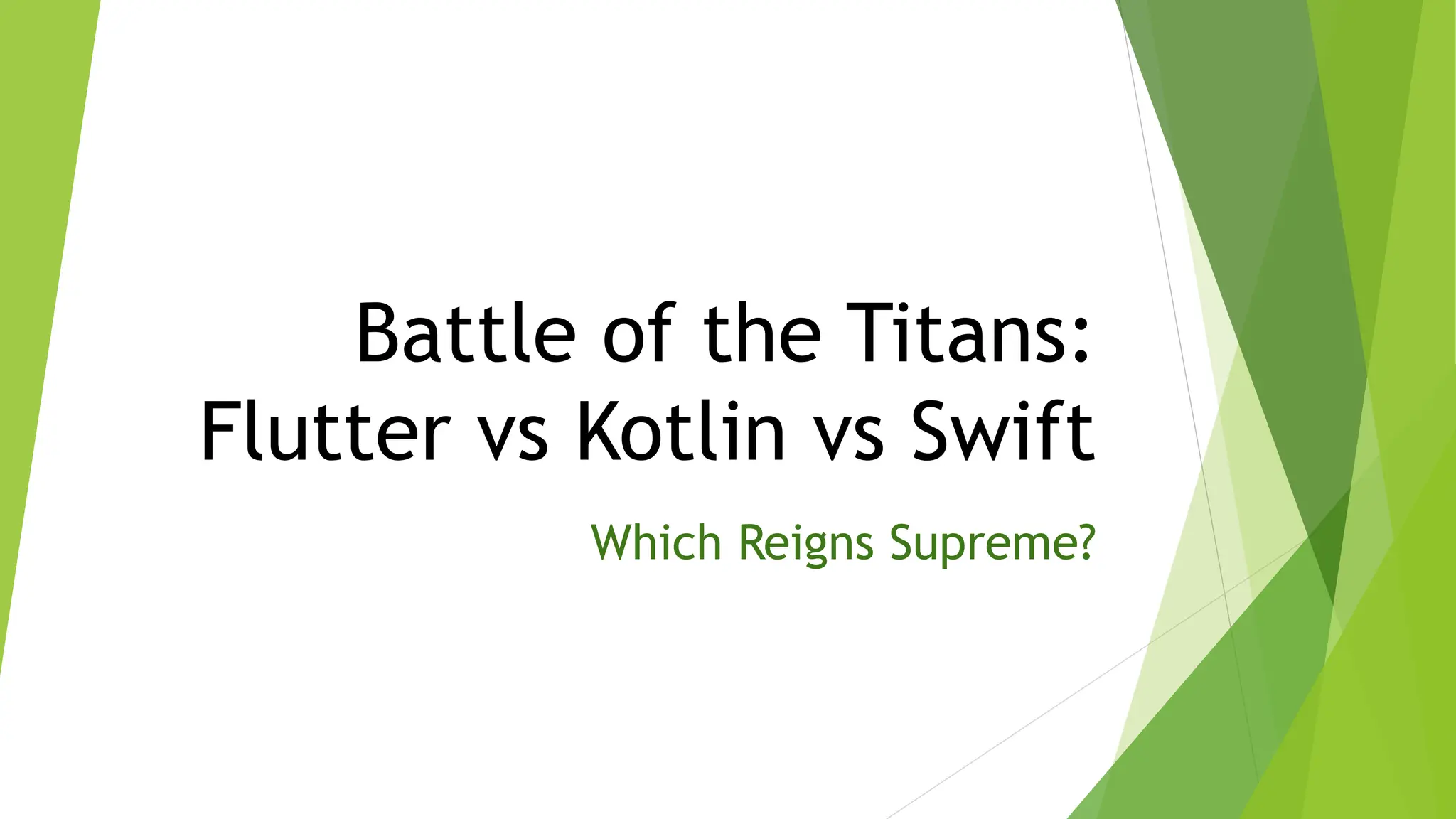 Battle of the Titans:
Flutter vs Kotlin vs Swift
Which Reigns Supreme?
 