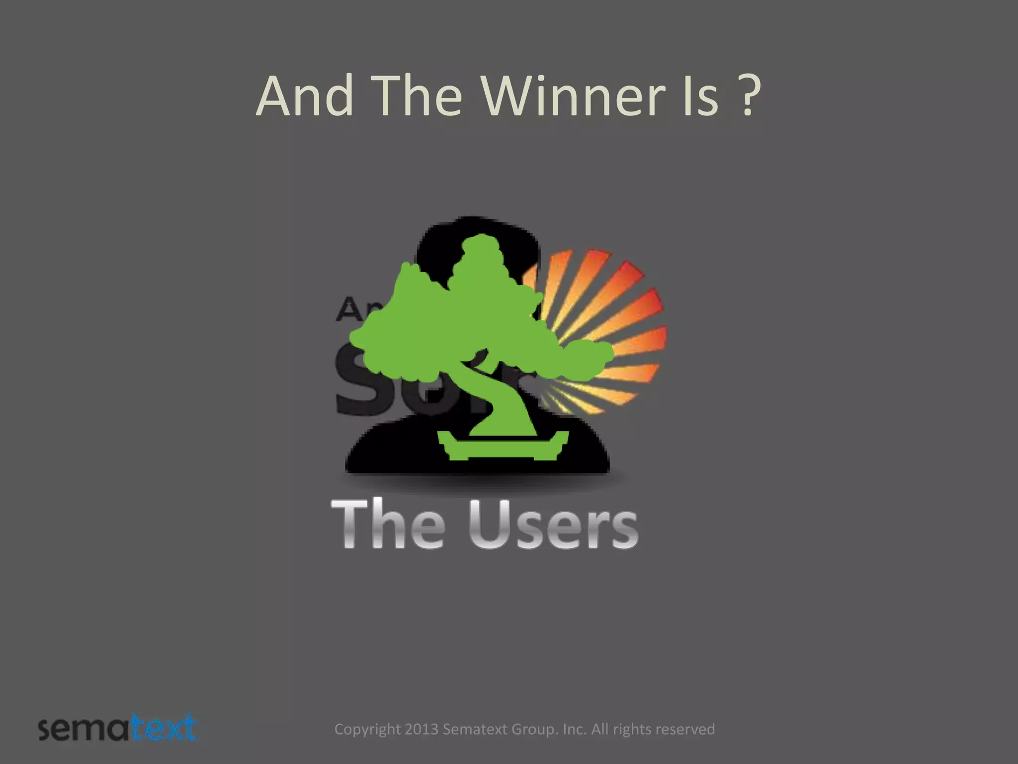 And The Winner Is ?
Copyright 2013 Sematext Group. Inc. All rights reserved
 