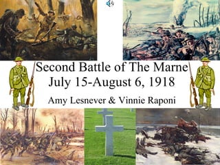 Second Battle of The Marne July 15-August 6, 1918 Amy Lesnever & Vinnie Raponi 
