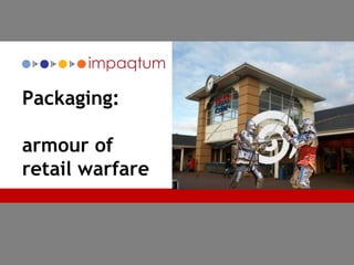 Packaging:armour ofretail warfare 