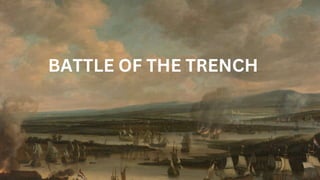 BATTLE OF THE TRENCH
 