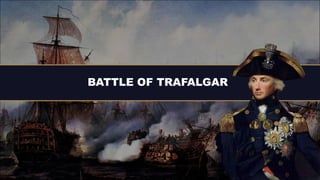 BATTLE OF TRAFALGAR
 