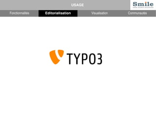 USAGE 
Fonctionnalités Editorialisation Visualisation Communautés 
 