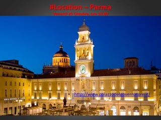 • http://www.palazzodelgovernatore.it/
#Location – Parma
Venerdì 25 Ottobre, ore 14.00
 