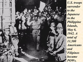 U.S. troops surrender to the Japanese in the Philippine Islands, May 6, 1942. A total of 11,500 Americans and Filipinos became POWs. 