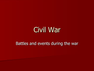 Civil War Battles and events during the war 