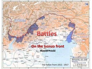 On the Isonzo front
Matevž Prinčič
The Italian front 1915 - 1917
 