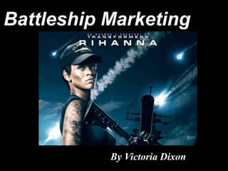 Battleship Marketing




           By Victoria Dixon
 